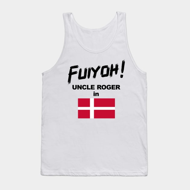 Uncle Roger World Tour - Fuiyoh - Denmark Tank Top by kimbo11